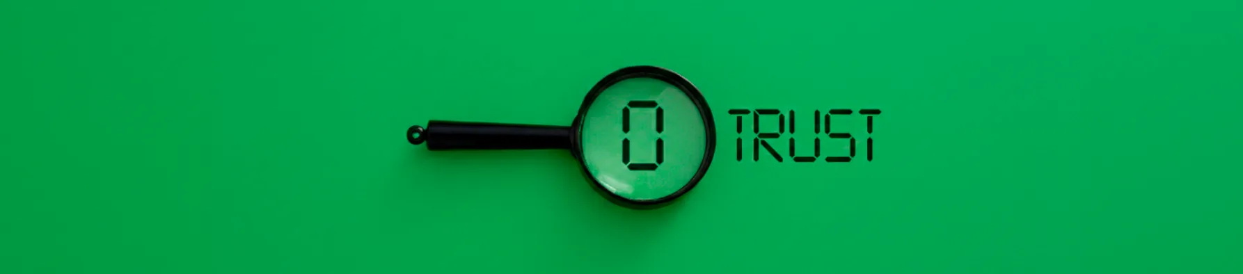 Lupa centralizada sobre o número zero ao lado da palavra "TRUST" em fundo verde, ilustrando o conceito de segurança digital Zero Trust.